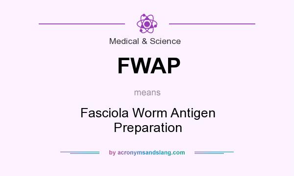What does FWAP mean? It stands for Fasciola Worm Antigen Preparation