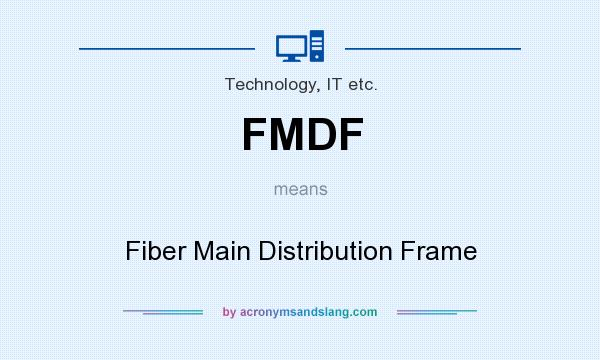 What does FMDF mean? It stands for Fiber Main Distribution Frame