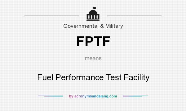 What does FPTF mean? It stands for Fuel Performance Test Facility