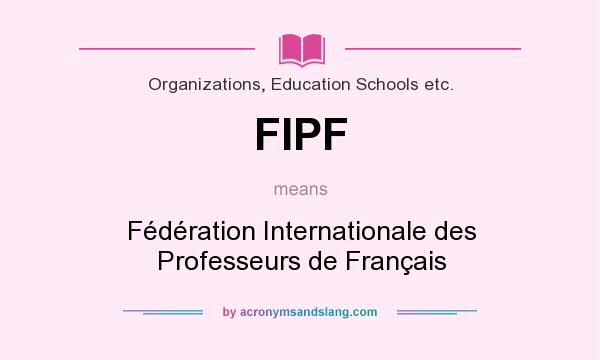 What does FIPF mean? It stands for Fédération Internationale des Professeurs de Français
