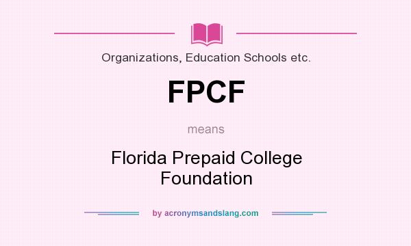 What does FPCF mean? It stands for Florida Prepaid College Foundation