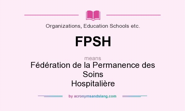 What does FPSH mean? It stands for Fédération de la Permanence des Soins Hospitalière