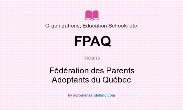 What does FPAQ mean? It stands for Fédération des Parents Adoptants du Québec