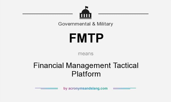 What does FMTP mean? It stands for Financial Management Tactical Platform