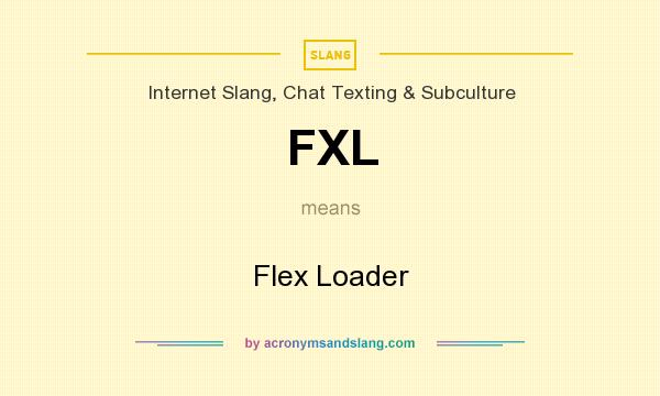 What does FXL mean? It stands for Flex Loader