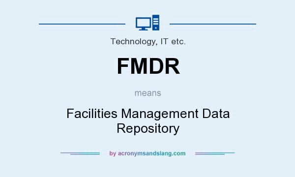 What does FMDR mean? It stands for Facilities Management Data Repository