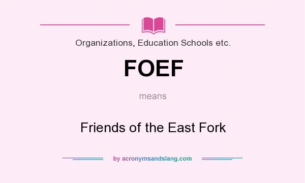 What does FOEF mean? It stands for Friends of the East Fork
