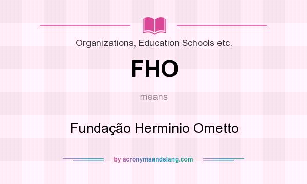 What does FHO mean? It stands for Fundação Herminio Ometto