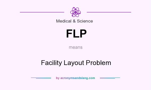 What does FLP mean? It stands for Facility Layout Problem
