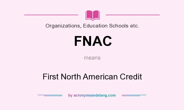 What does FNAC mean? It stands for First North American Credit