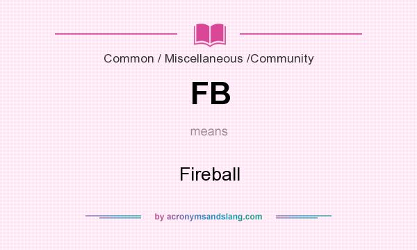 What does FB mean? It stands for Fireball