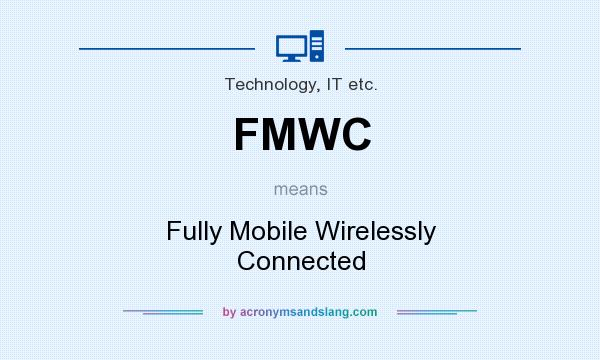 What does FMWC mean? It stands for Fully Mobile Wirelessly Connected