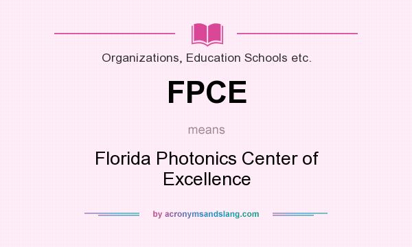 What does FPCE mean? It stands for Florida Photonics Center of Excellence