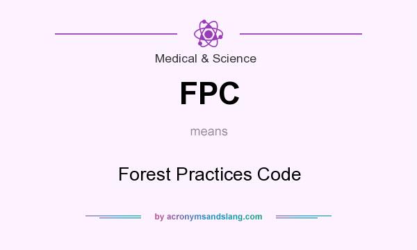 What does FPC mean? It stands for Forest Practices Code
