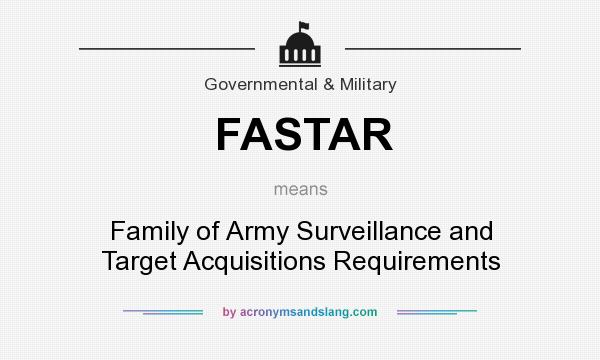 What does FASTAR mean? It stands for Family of Army Surveillance and Target Acquisitions Requirements