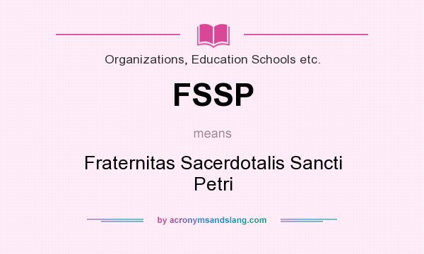 What does FSSP mean? It stands for Fraternitas Sacerdotalis Sancti Petri