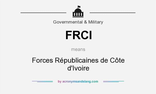 What does FRCI mean? It stands for Forces Républicaines de Côte d`Ivoire
