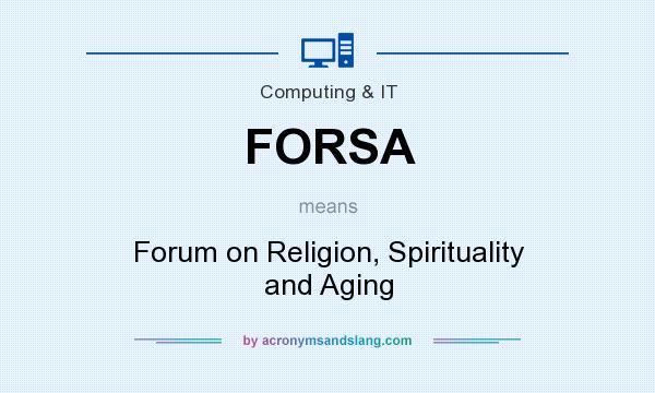 What does FORSA mean? It stands for Forum on Religion, Spirituality and Aging