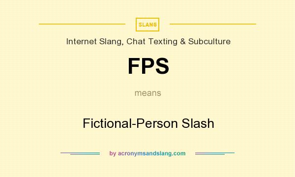 What does FPS mean? It stands for Fictional-Person Slash