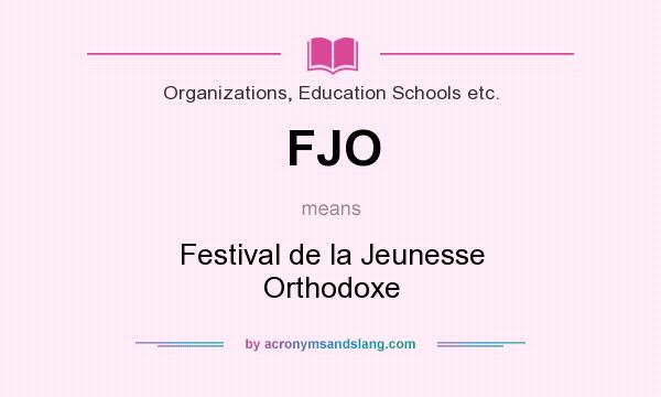 What does FJO mean? It stands for Festival de la Jeunesse Orthodoxe