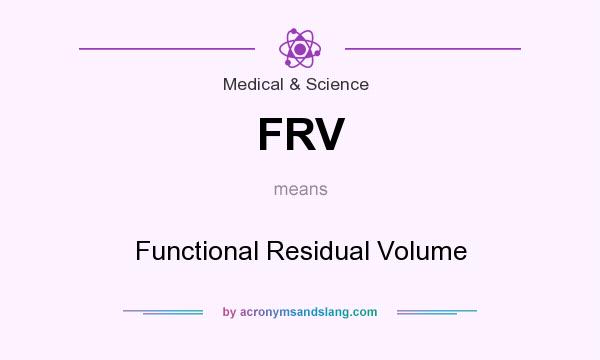 What does FRV mean? It stands for Functional Residual Volume