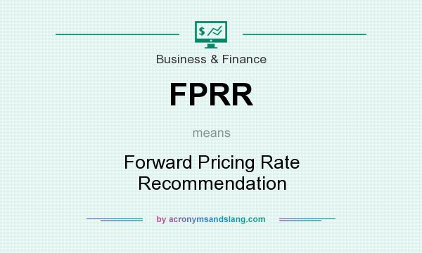 What does FPRR mean? It stands for Forward Pricing Rate Recommendation