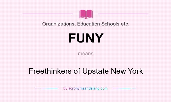 What does FUNY mean? It stands for Freethinkers of Upstate New York