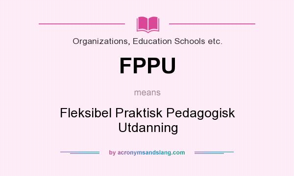 What does FPPU mean? It stands for Fleksibel Praktisk Pedagogisk Utdanning