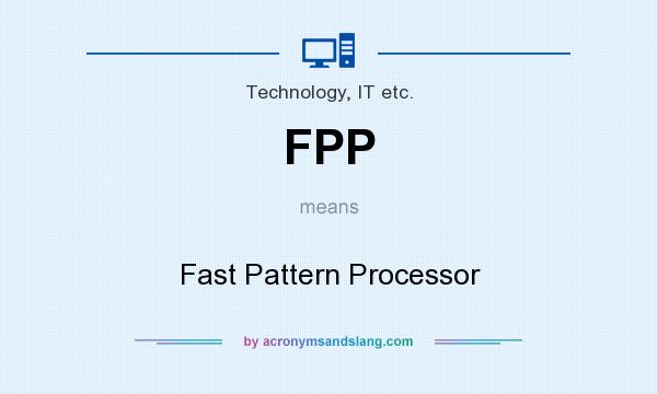 What does FPP mean? It stands for Fast Pattern Processor