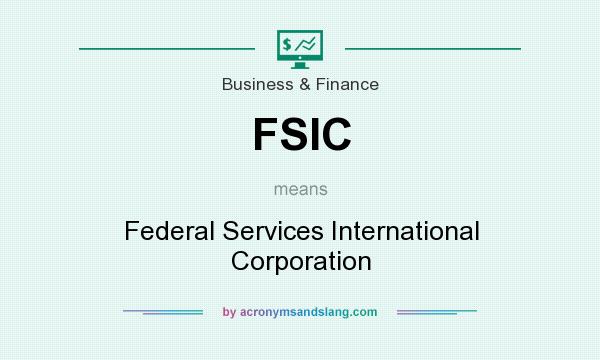 What does FSIC mean? It stands for Federal Services International Corporation