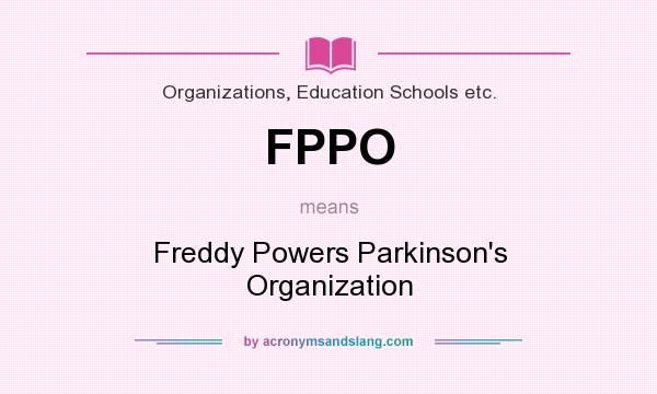 What does FPPO mean? It stands for Freddy Powers Parkinson`s Organization