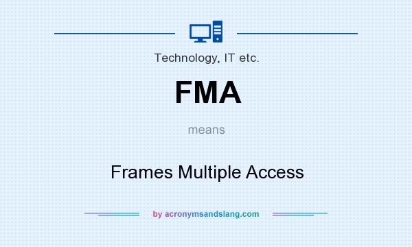What does FMA mean? It stands for Frames Multiple Access