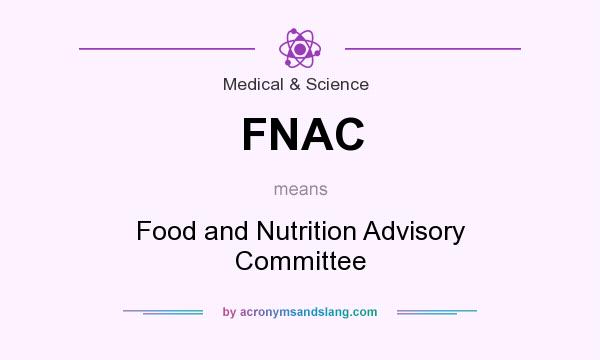 What does FNAC mean? It stands for Food and Nutrition Advisory Committee