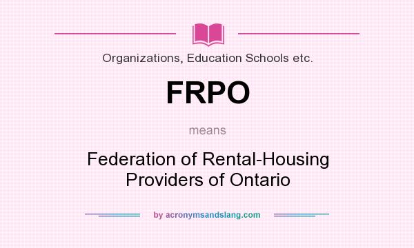 What does FRPO mean? It stands for Federation of Rental-Housing Providers of Ontario