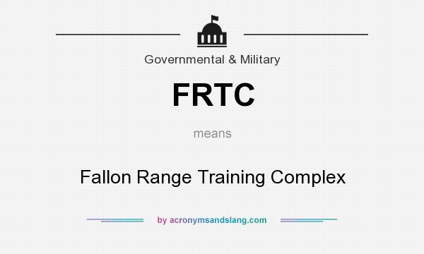 What does FRTC mean? It stands for Fallon Range Training Complex