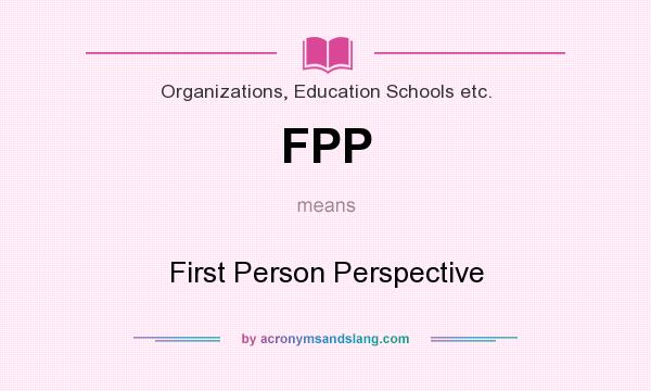 What does FPP mean? It stands for First Person Perspective