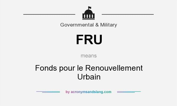 What does FRU mean? It stands for Fonds pour le Renouvellement Urbain