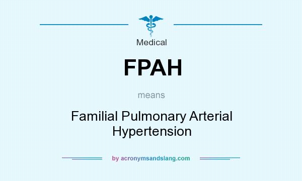 What does FPAH mean? It stands for Familial Pulmonary Arterial Hypertension