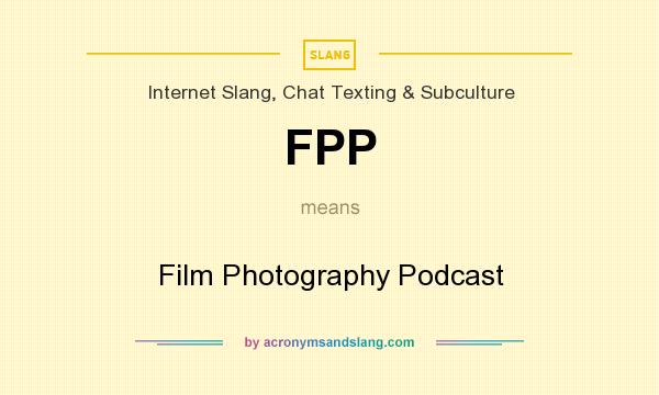 What does FPP mean? It stands for Film Photography Podcast