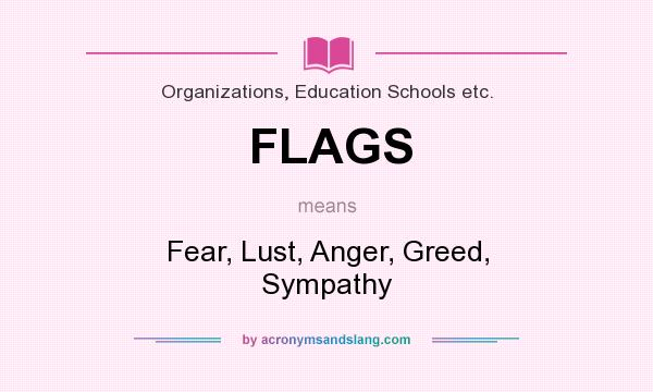 What does FLAGS mean? It stands for Fear, Lust, Anger, Greed, Sympathy