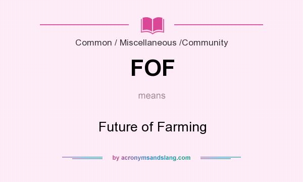 What does FOF mean? It stands for Future of Farming