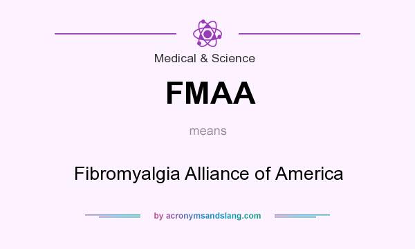 What does FMAA mean? It stands for Fibromyalgia Alliance of America