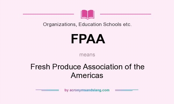 What does FPAA mean? It stands for Fresh Produce Association of the Americas