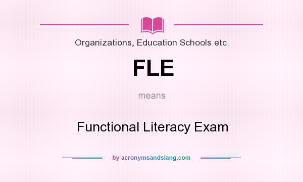 What does FLE mean? It stands for Functional Literacy Exam