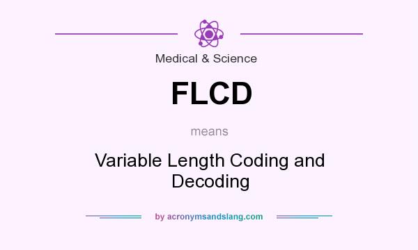 What does FLCD mean? It stands for Variable Length Coding and Decoding