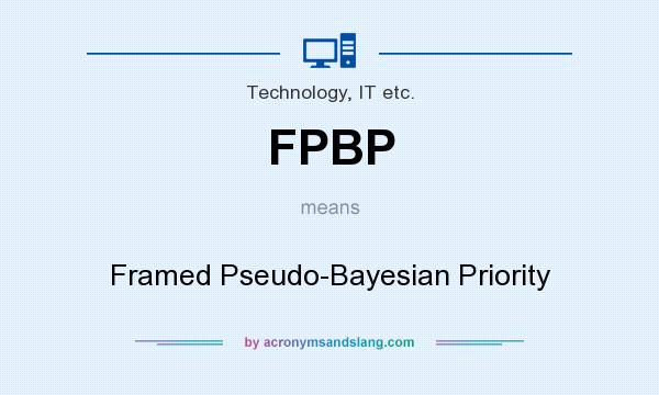 What does FPBP mean? It stands for Framed Pseudo-Bayesian Priority