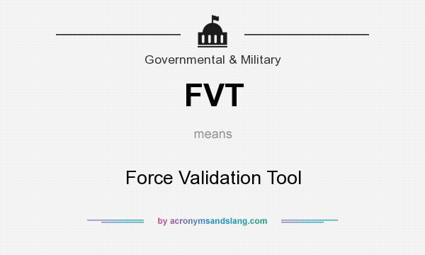 What does FVT mean? It stands for Force Validation Tool