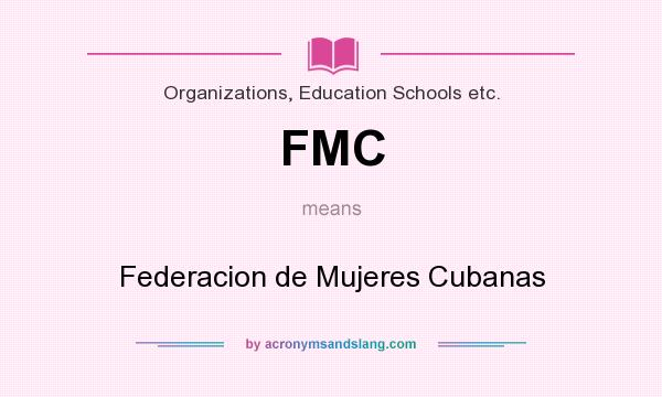 What does FMC mean? It stands for Federacion de Mujeres Cubanas