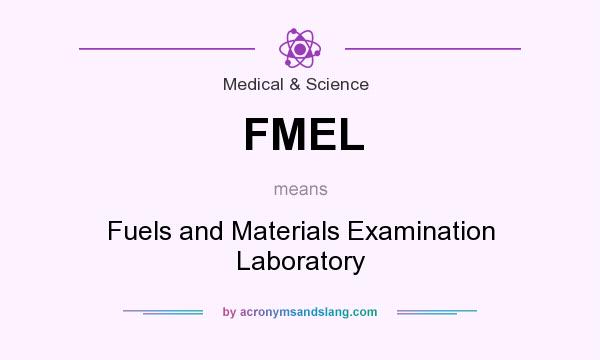 What does FMEL mean? It stands for Fuels and Materials Examination Laboratory