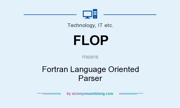 What does FLOP mean? It stands for Fortran Language Oriented Parser